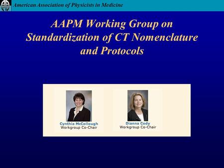 American Association of Physicists in Medicine AAPM Working Group on Standardization of CT Nomenclature and Protocols.