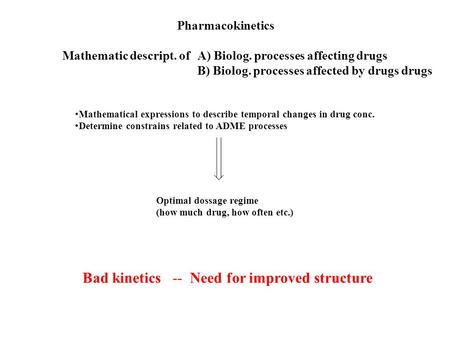 Mathematic descript. of A) Biolog. processes affecting drugs B) Biolog. processes affected by drugs drugs Pharmacokinetics Mathematical expressions to.