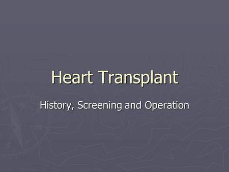Heart Transplant History, Screening and Operation.