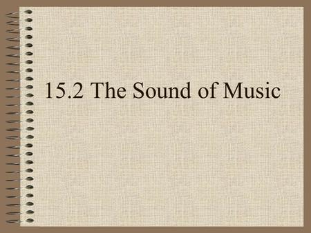 15.2 The Sound of Music. Middle of 19th century German Hermann Helmholtz and English Lord Rayleigh studied how human voices produced sounds studied how.