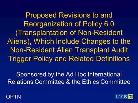 OPTN Proposed Revisions to and Reorganization of Policy 6.0 (Transplantation of Non-Resident Aliens), Which Include Changes to the Non-Resident Alien Transplant.