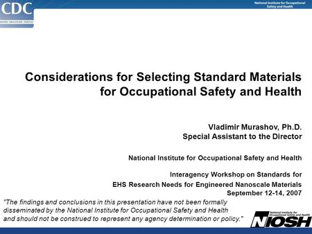 Considerations for Selecting Standard Materials for Occupational Safety and Health Vladimir Murashov, Ph.D. Special Assistant to the Director National.