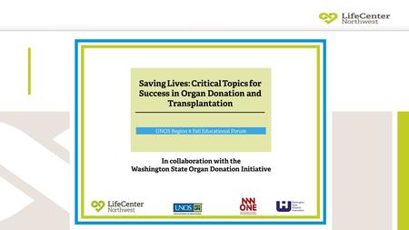 US Deceased Organ Donors 2000-2012 5985 UNOS Region 6 Three OPOs Legacy of Life Hawaii Pacific Northwest Transplant Bank LifeCenter Northwest 26% Increase.
