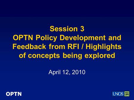 OPTN Session 3 OPTN Policy Development and Feedback from RFI / Highlights of concepts being explored April 12, 2010.