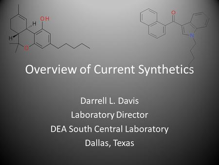Overview of Current Synthetics Darrell L. Davis Laboratory Director DEA South Central Laboratory Dallas, Texas.