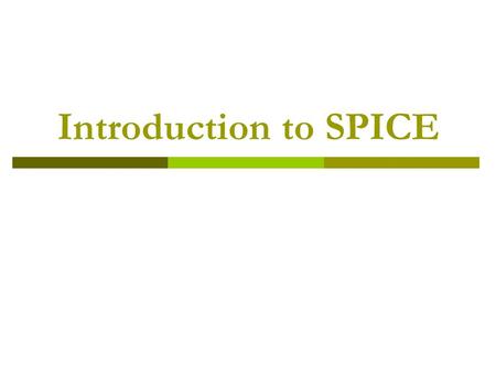 Introduction to SPICE. History  SPICE stands for Simulation Program with Integrated Circuit Emphasis  In 1960 ECAP was developed by a team of IBM programmers.