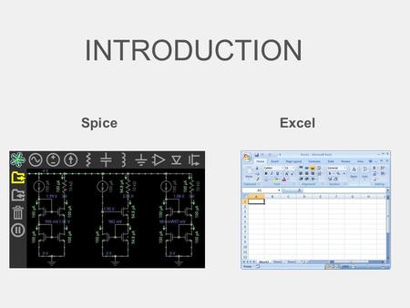 INTRODUCTION Spice Excel. SPICE Simulation Program with Integrated Circuit Emphasis.