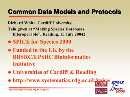 Common Data Models and Protocols Richard White, Cardiff University Talk given at “Making Species Databases Interoperable”,