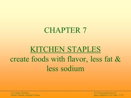 On Cooking, 3rd Edition Sarah R. Labensky, and Alan M. Hause ©2003 Pearson Education, Inc. Upper Saddle River, New Jersey 07458 CHAPTER 7 KITCHEN STAPLES.