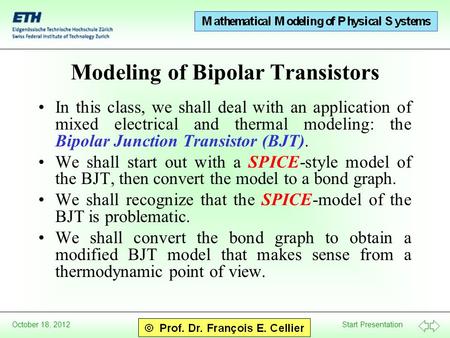 Start Presentation October 18, 2012 Modeling of Bipolar Transistors In this class, we shall deal with an application of mixed electrical and thermal modeling:
