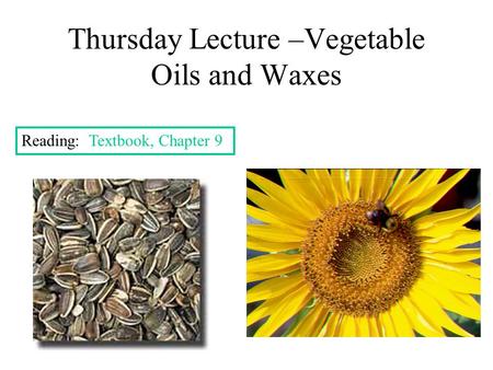 Thursday Lecture –Vegetable Oils and Waxes Reading: Textbook, Chapter 9.