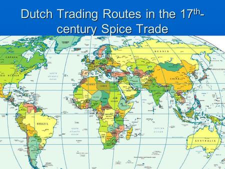 Dutch Trading Routes in the 17 th - century Spice Trade.