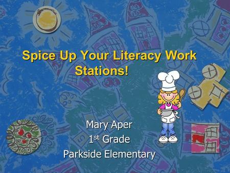 Spice Up Your Literacy Work Stations! Mary Aper 1 st Grade Parkside Elementary.