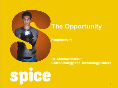 The Opportunity Ringtones ++ Dr. Abhinav Mathur Chief Strategy and Technology Officer 1.