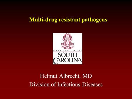 Multi-drug resistant pathogens Helmut Albrecht, MD Division of Infectious Diseases.