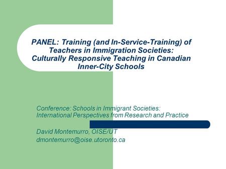 PANEL: Training (and In-Service-Training) of Teachers in Immigration Societies: Culturally Responsive Teaching in Canadian Inner-City Schools Conference: