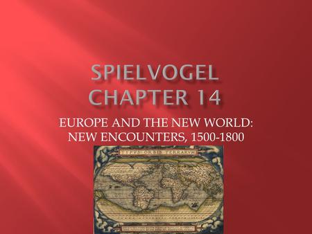 EUROPE AND THE NEW WORLD: NEW ENCOUNTERS, 1500-1800.