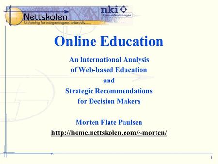 1 Online Education An International Analysis of Web-based Education and Strategic Recommendations for Decision Makers Morten Flate Paulsen