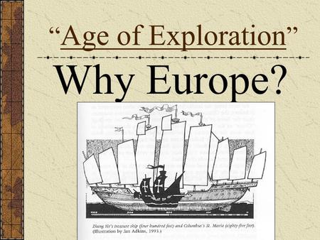 Why Europe? “ Age of Exploration ”. I. Why not China? China had been sailing the Indian Ocean and China sea since 1 st century BCE Chinese had armed junks.