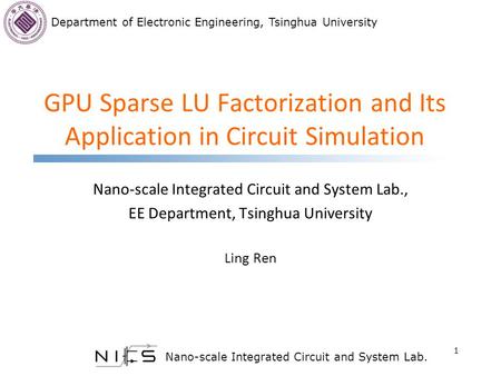 Department of Electronic Engineering, Tsinghua University Nano-scale Integrated Circuit and System Lab. GPU Sparse LU Factorization and Its Application.