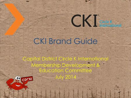CKI Brand Guide Capital District Circle K International Membership Development & Education Committee July 2014.