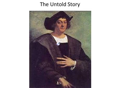 The Untold Story. NOTHING Columbus was trying to find a route to the East – Spice Islands, India, China, etc.