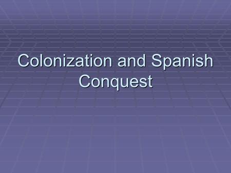 Colonization and Spanish Conquest. Focus: 11-20  You are a Native American living in central Mexico. A group of white invaders are involved in a battle.
