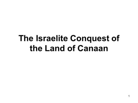 1 The Israelite Conquest of the Land of Canaan. 2 The Book of Joshua: Joshua 1.1-6.26: The crossing of the Jordan and the conquest of Jericho; Joshua.