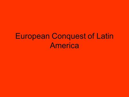 European Conquest of Latin America. Pre-European Native American Societies Before Europeans, Native American Empires existed in Latin America. They built.