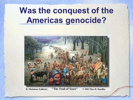 Was the conquest of the Americas genocide?. UN Convention on Genocide ARTICLE 1 The Contracting Parties confirm that genocide, whether committed in time.