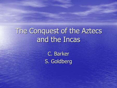 The Conquest of the Aztecs and the Incas