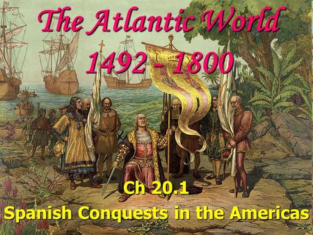 Ch 20.1 Spanish Conquests in the Americas
