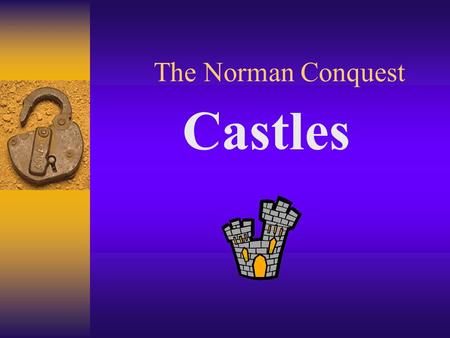 The Norman Conquest Castles. William needed to protect the country he had won. He needed to build castles as quickly as possible There were lots of rebels.
