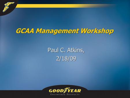 GCAA Management Workshop Paul C. Atkins, 2/18/09 Paul C. Atkins, 2/18/09.