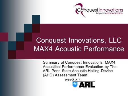 Conquest Innovations, LLC MAX4 Acoustic Performance Summary of Conquest Innovations’ MAX4 Acoustical Performance Evaluation by The ARL Penn State Acoustic.