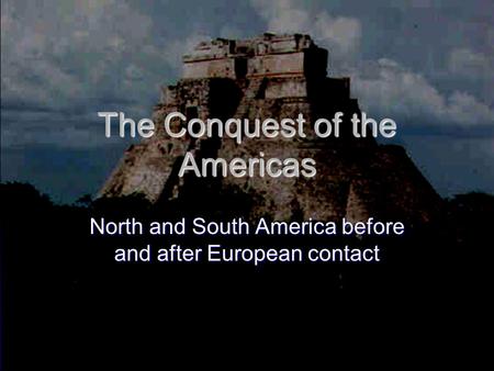 The Conquest of the Americas North and South America before and after European contact.