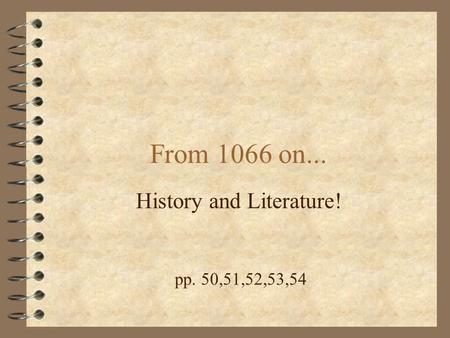 From 1066 on... History and Literature! pp. 50,51,52,53,54.