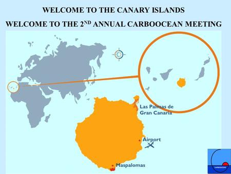 WELCOME TO THE CANARY ISLANDS WELCOME TO THE 2 ND ANNUAL CARBOOCEAN MEETING.