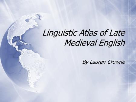 Linguistic Atlas of Late Medieval English By Lauren Crowne.