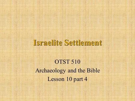 Israelite Settlement OTST 510 Archaeology and the Bible Lesson 10 part 4.