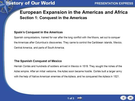 Spain’s Conquest in the Americas Spanish conquistadors, trained for war after the long conflict with the Moors, set out to conquer the Americas after Columbus’s.