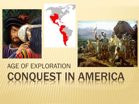 AGE OF EXPLORATION.  After Columbus & Magellan…  Hernan Cortes (Spain) - conquistador who arrived in Mexico in 1519, looking for lands to claim & searching.