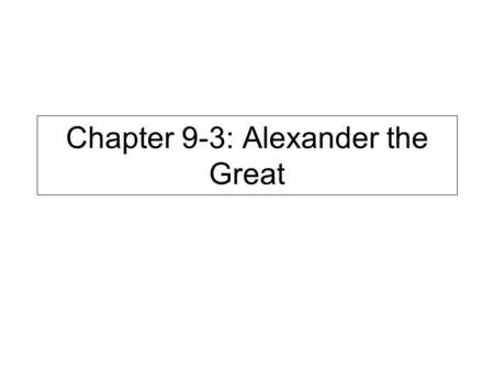 Chapter 9-3: Alexander the Great