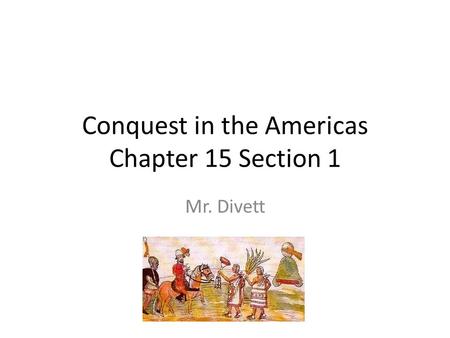 Conquest in the Americas Chapter 15 Section 1