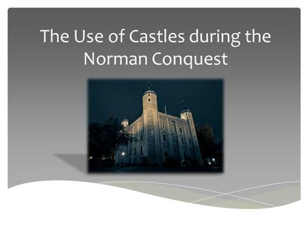 The Use of Castles during the Norman Conquest. Structure  e/clips/the-normans-motte-and- bailey-castles/10762.html.