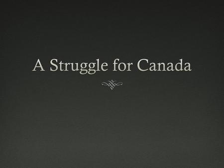 A Struggle for Canada.