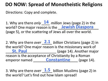 DO NOW: Spread of Monotheistic Religions Directions: Copy and complete. 1. Why are there only ____ million Jews (page 2) in the world? One major reason.