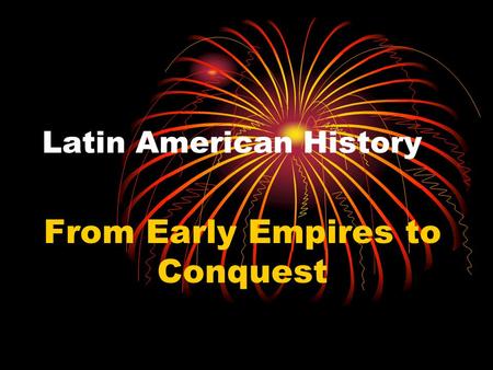 Latin American History From Early Empires to Conquest.