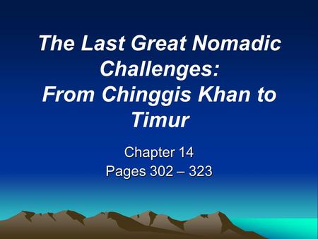 The Last Great Nomadic Challenges: From Chinggis Khan to Timur Chapter 14 Pages 302 – 323.