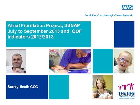 Atrial Fibrillation Project, SSNAP July to September 2013 and QOF Indicators 2012/2013 Surrey Heath CCG.